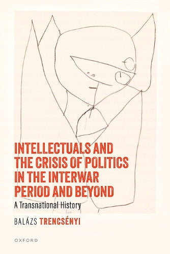 Intellectuals and the Crisis of Politics in the Interwar Period and Beyond