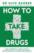How to Take Drugs