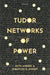 Tudor Networks of Power