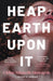 Heap Earth Upon It