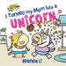 I Turned My Mom into a Unicorn