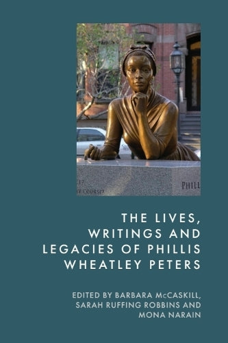 The Lives, Writings and Legacies of Phillis Wheatley Peters