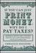 If You Can Just Print Money, Why Do I Pay Taxes?