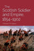 The Scottish Soldier and Empire, 1854-1902