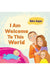 I Am Welcome to This World