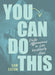 You Can Do This