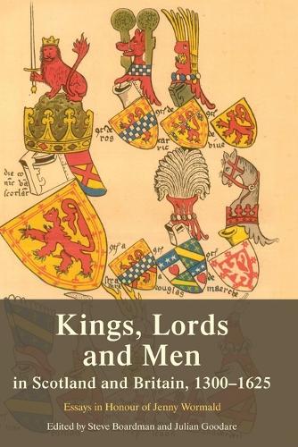 Kings, Lords and Men in Scotland and Britain, 1300-1625