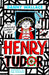 Henry Tudor: The Incredible Diaries of Me!