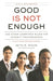 Good Is Not Enough