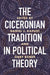 The Ciceronian Tradition in Political Theory