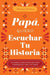 Papá, Quiero Escuchar Tu Historia