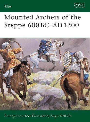 Mounted Archers of the Steppe 600 BC–AD 1300