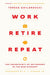 Work, Retire, Repeat