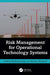 Risk Management for Operational Technology (OT) Systems