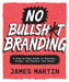 No Bullsh*t Branding