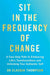 Sit in the Frequency of Change