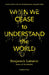 When We Cease to Understand the World