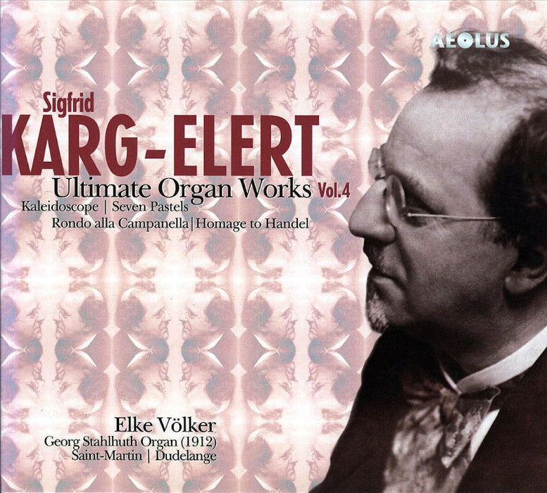 Sigfrid Karg-Elert: Ultimate Organ Works - Volume 4