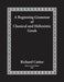 A Beginning Grammar of Classical and Hellenistic Greek