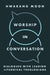 Worship in Conversation