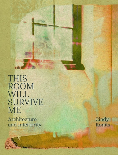 Cindy Konits: This Room Will Survive Me