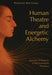 Human Theatre and Energetic Alchemy
