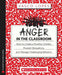 Anger in the Classroom: How to Create a Positive Climate, Prevent Disruptions, and Manage Challenging Behavior