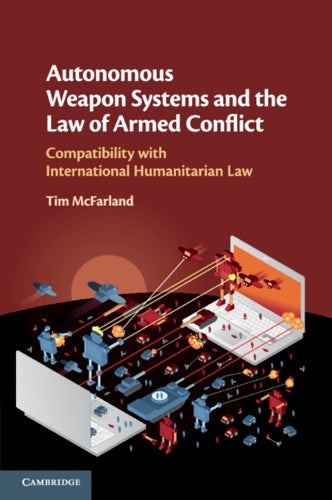 Autonomous Weapon Systems and the Law of Armed Conflict
