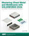 Mastering Sheet Metal and Weldments with SOLIDWORKS 2026