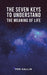 The Seven Keys to Understand the Meaning of Life