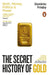 The Secret History of Gold