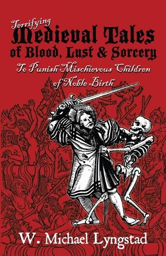 Terrifying Medieval Tales of Blood, Lust & Sorcery to Punish Mischievous Children of Noble Birth