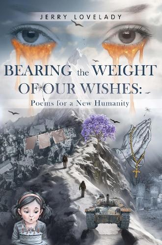 Bearing the Weight of Our Wishes: Poems for a New Humanity