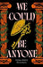 We Could Be Anyone