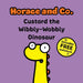 Horace & Co: Custard the Wibbly Wobbly Dinosaur