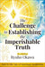 The Challenge to Establishing the Imperishable Truth
