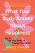 What Your Body Knows about Happiness