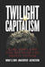 Twilight Capitalism – Karl Marx and the Decay of the Profit System