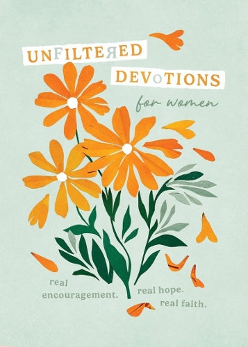 Unfiltered Devotions for Women: Real Encouragement. Real Hope. Real Faith.