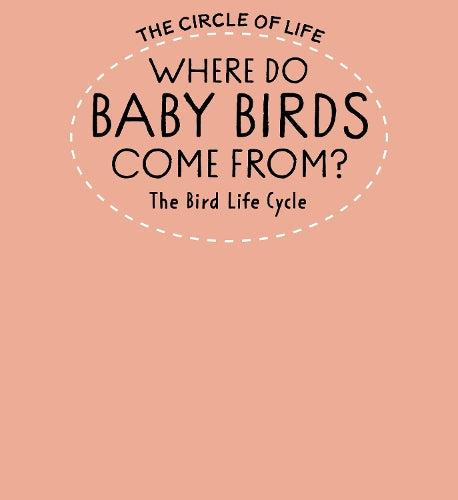 Where Do Baby Birds Come From? The Bird Life Cycle