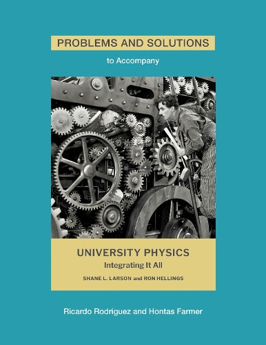 Problems and Solutions to Accompany Larson and Hellings' University Physics