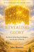 Revelation Made Real Volume Three: Revealing Glory