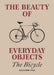 The Beauty of Everyday Objects: The Bicycle
