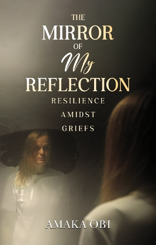 The Mirror of My Reflection: Resilience Amidst Griefs