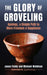 The Glory of Groveling