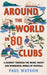 Around the World in 80 Clubs