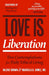 Love Is Liberation