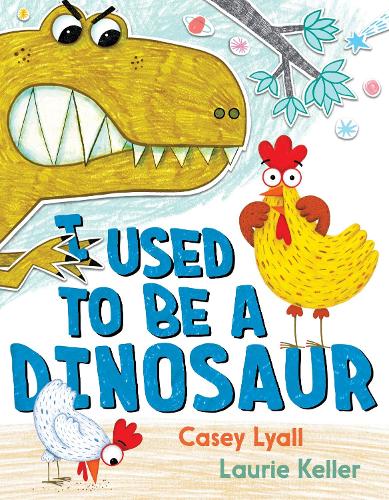 I Used to Be a Dinosaur: A Hilarious Picture Book about Chickens and Evolution, for Kids (Ages 4-8