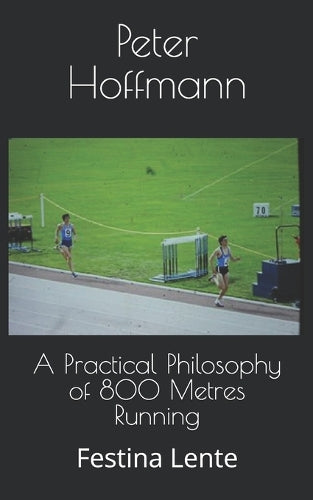 A Practical Philosophy of 800 Metres Running