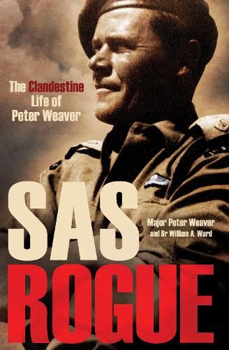 SAS Rogue: The Clandestine Life of Peter Weaver